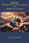 Saving Progressive Christianity to Save the Planet Saving Progressive Christianity to Save the Planet