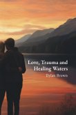 Love, Trauma and Healing Waters Love, Trauma and Healing Waters