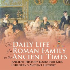 Cover The Daily Life of a Roman Family in the Ancient Times - Ancient History Books for Kids   Children's Ancient History