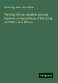 The Silas letters: complete love and business correspondence of Silas Long and Maria Jane Wilson