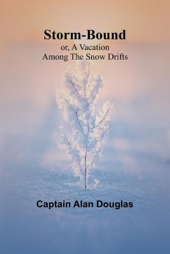 Cover Storm-Bound; or, A Vacation Among the Snow Drifts
