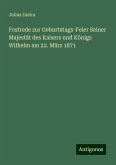 Festrede zur Geburtstags-Feier Seiner Majestät des Kaisers und Königs Wilhelm am 22. März 1871 Festrede zur Geburtstags-Feier Seiner Majestät des Kaisers und Königs Wilhelm am 22. März 1871