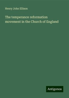 The temperance reformation movement in the Church of England - Ellison, Henry John