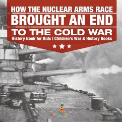 Cover How the Nuclear Arms Race Brought an End to the Cold War - History Book for Kids   Children's War & History Books