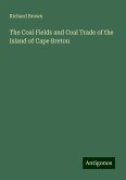 The Coal Fields and Coal Trade of the Island of Cape Breton The Coal Fields and Coal Trade of the Island of Cape Breton