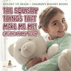 The Squishy Things That Make Me Me! Organs in My Body - Biology 1st Grade   Children's Biology Books The Squishy Things That Make Me Me! Organs in My Body - Biology 1st Grade   Children's Biology Books