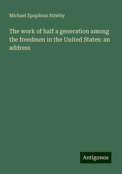The work of half a generation among the freedmen in the United States: an address The work of half a generation among the freedmen in the United States: an address