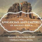 The Kingdoms and Empires of Ancient Africa - History of the Ancient World   Children's History Books