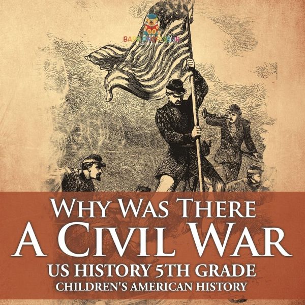 Why Was There A Civil War? US History 5th Grade   Children's American History