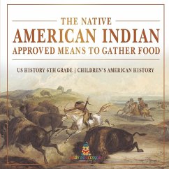 Cover The Native American Indian Approved Means to Gather Food - US History 6th Grade   Children's American History
