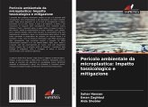 Pericolo ambientale da microplastica: Impatto tossicologico e mitigazione Pericolo ambientale da microplastica: Impatto tossicologico e mitigazione
