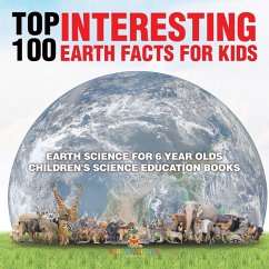 Cover Top 100 Interesting Earth Facts for Kids - Earth Science for 6 Year Olds   Children's Science Education Books