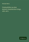 Friedensbilder aus dem deutsch-französischen Kriege, 1870-1871 Friedensbilder aus dem deutsch-französischen Kriege, 1870-1871