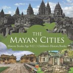 The Mayan Cities - History Books Age 9-12   Children's History Books