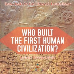 Who Built the First Human Civilization? Ancient Mesopotamia - History Books for Kids   Children's Ancient History - Baby