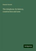 The telephone: its history, construction and uses The telephone: its history, construction and uses