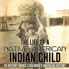 The Life of a Native American Indian Child - US History Books   Children's American History Cover The Life of a Native American Indian Child - US History Books   Children's American History