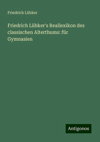 Friedrich Lübker's Reallexikon des classischen Alterthums: für Gymnasien