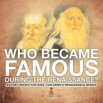 Who Became Famous during the Renaissance? History Books for Kids   Children's Renaissance Books