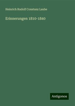 Erinnerungen 1810-1840 - Laube, Heinrich Rudolf Constanz