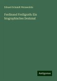 Ferdinand Freiligrath: Ein biographisches Denkmal