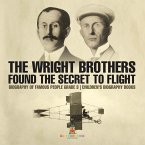 The Wright Brothers Found The Secret To Flight - Biography of Famous People Grade 3   Children's Biography Books