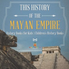 Cover The History of the Mayan Empire - History Books for Kids   Children's History Books