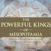 The Powerful Kings of Mesopotamia - Ancient History Books for Kids   Children's Ancient History