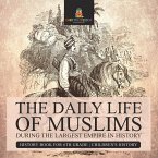 The Daily Life of Muslims during The Largest Empire in History - History Book for 6th Grade   Children's History