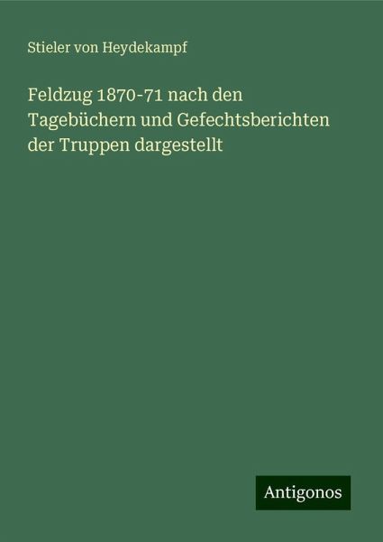 Feldzug 1870-71 nach den Tagebüchern und Gefechtsberichten der Truppen dargestellt