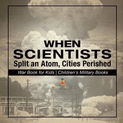 When Scientists Split an Atom, Cities Perished - War Book for Kids   Children's Military Books - Baby