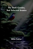 The Troll Garden, and Selected Stories The Troll Garden, and Selected Stories