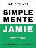 Simplemente Jamie: Cocina Sencilla Y Rápida / Simply Jamie: Fast and Simple Food Simplemente Jamie: Cocina Sencilla Y Rápida / Simply Jamie: Fast and Simple Food
