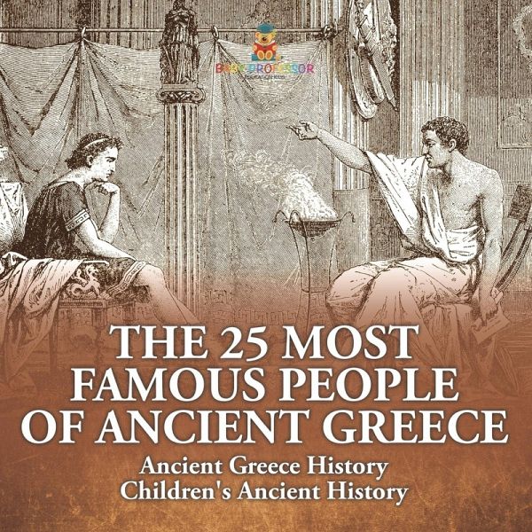 The 25 Most Famous People of Ancient Greece - Ancient Greece History Children's Ancient History The 25 Most Famous People of Ancient Greece - Ancient Greece History Children's Ancient History