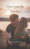 I love you the hardest I love you the hardest