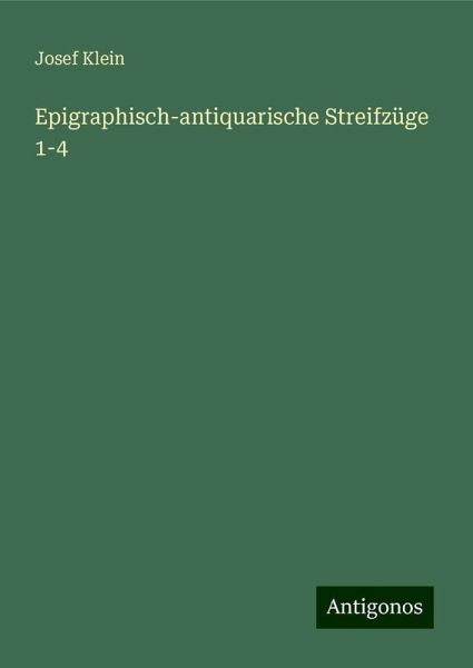 Epigraphisch-antiquarische Streifzüge 1-4