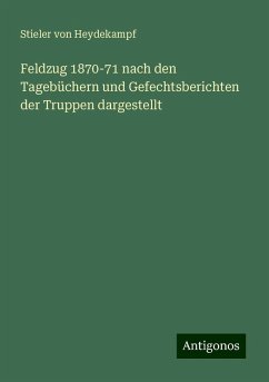 Feldzug 1870-71 nach den Tagebüchern und Gefechtsberichten der Truppen dargestellt - Heydekampf, Stieler von