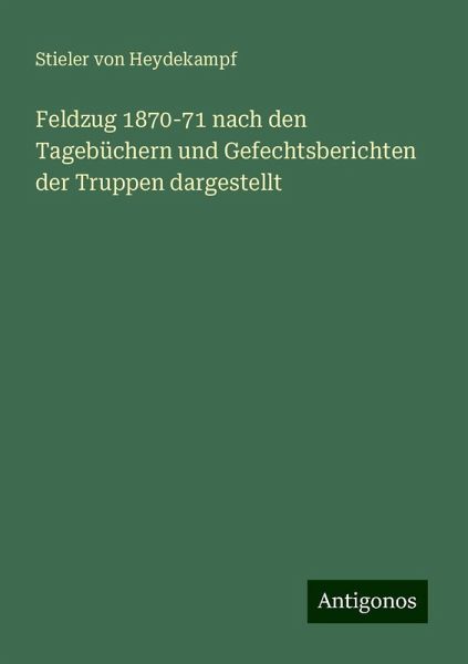 Feldzug 1870-71 nach den Tagebüchern und Gefechtsberichten der Truppen dargestellt