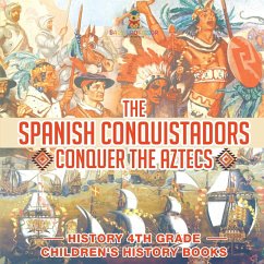 Cover The Spanish Conquistadors Conquer the Aztecs - History 4th Grade   Children's History Books