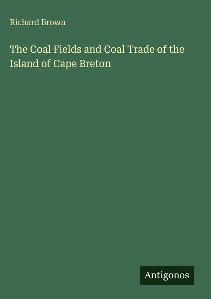 The Coal Fields and Coal Trade of the Island of Cape Breton