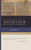 Zacarías: Comentario/MacArthur del Antiguo Testamento (MacArthur at Bible Commentary: Zecharia Zacarías: Comentario/MacArthur del Antiguo Testamento (MacArthur at Bible Commentary: Zecharia