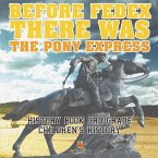Before FedEx, There Was the Pony Express - History Book 3rd Grade Children's History Before FedEx, There Was the Pony Express - History Book 3rd Grade Children's History