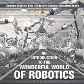 An Introduction to the Wonderful World of Robotics - Science Book for Kids   Children's Science Education Books