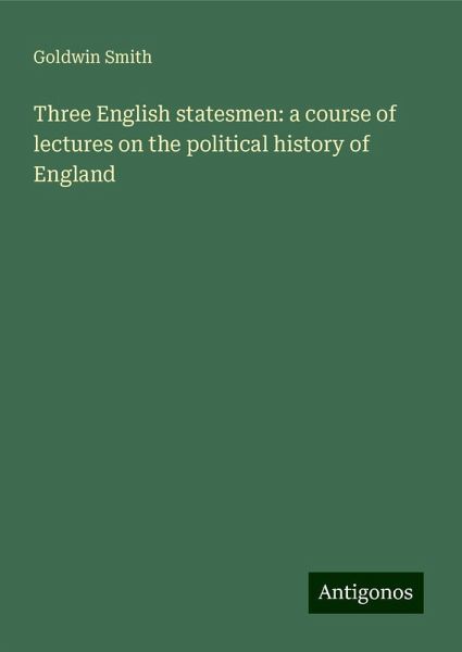 Three English statesmen: a course of lectures on the political history of England