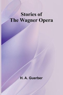 Stories of the Wagner Opera - A. Guerber, H.