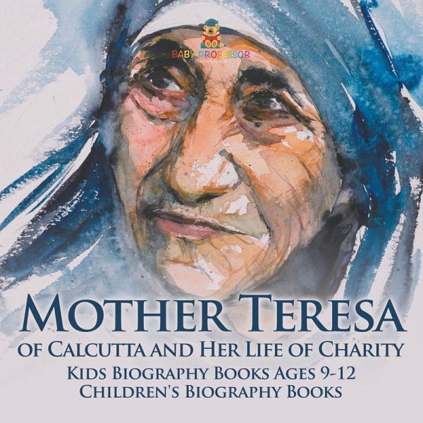 Mother Teresa of Calcutta and Her Life of Charity - Kids Biography Books Ages 9-12   Children's Biography Books