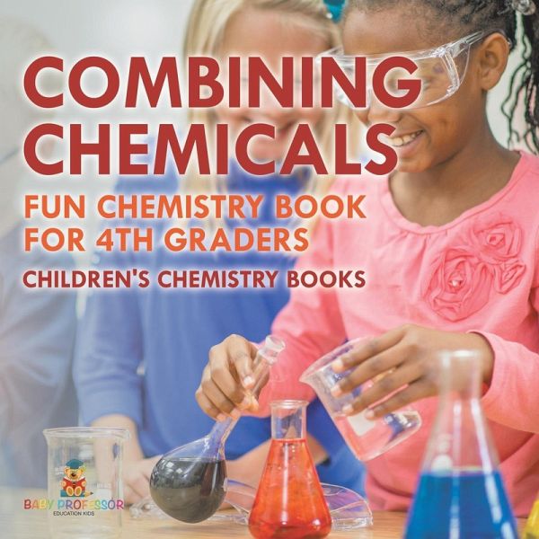 Combining Chemicals - Fun Chemistry Book for 4th Graders Children's Chemistry Books Combining Chemicals - Fun Chemistry Book for 4th Graders Children's Chemistry Books