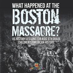 Cover What Happened at the Boston Massacre? US History Lessons for Kids 6th Grade   Children's American History