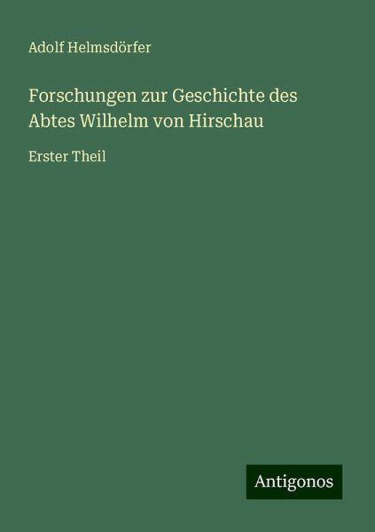 Forschungen zur Geschichte des Abtes Wilhelm von Hirschau