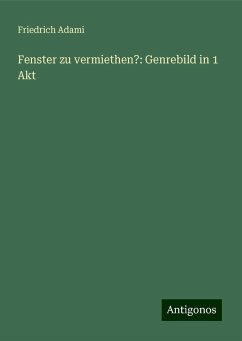 Fenster zu vermiethen?: Genrebild in 1 Akt - Adami, Friedrich